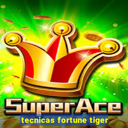 tecnicas fortune tiger